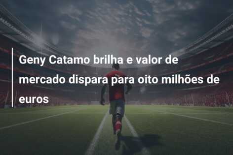 Geny Catamo brilha e valor de mercado dispara para oito milhões de euros