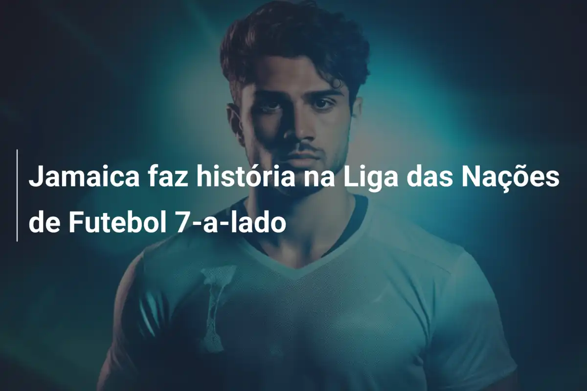 Jamaica faz história na Liga das Nações de Futebol 7-a-lado