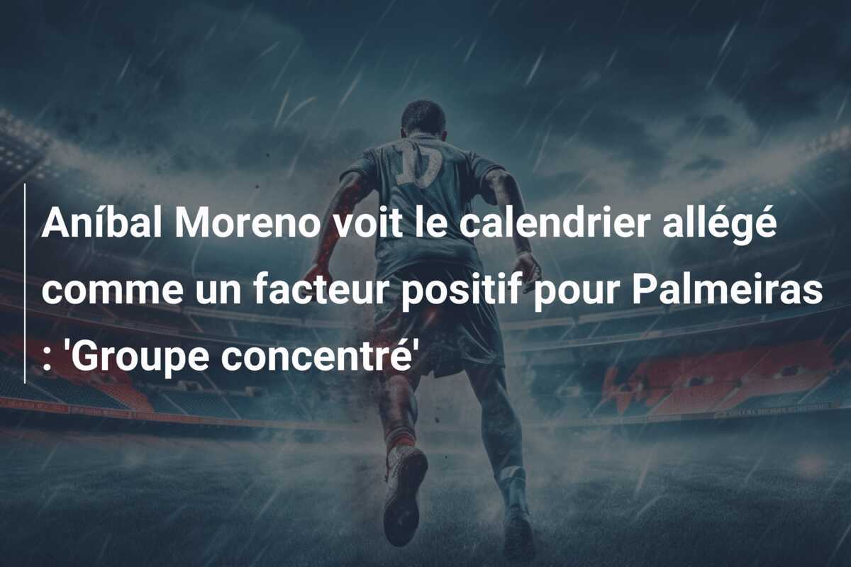 Aníbal Moreno voit le calendrier allégé comme un facteur positif pour Palmeiras : ‘Groupe concentré’
