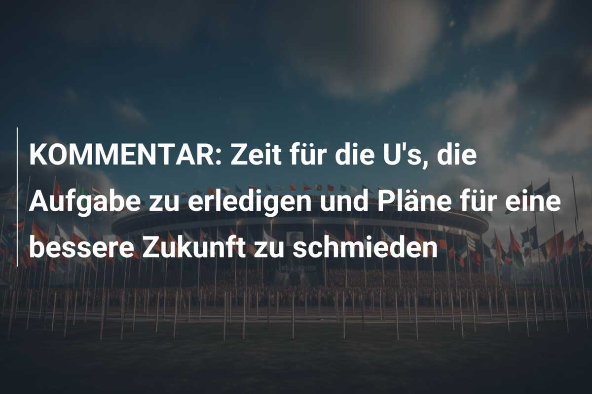 KOMMENTAR: Zeit für die U’s, die Aufgabe zu erledigen und Pläne für eine bessere Zukunft zu schmieden