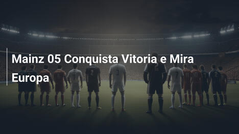 Mainz 05 Conquista Vitoria e Mira Europa