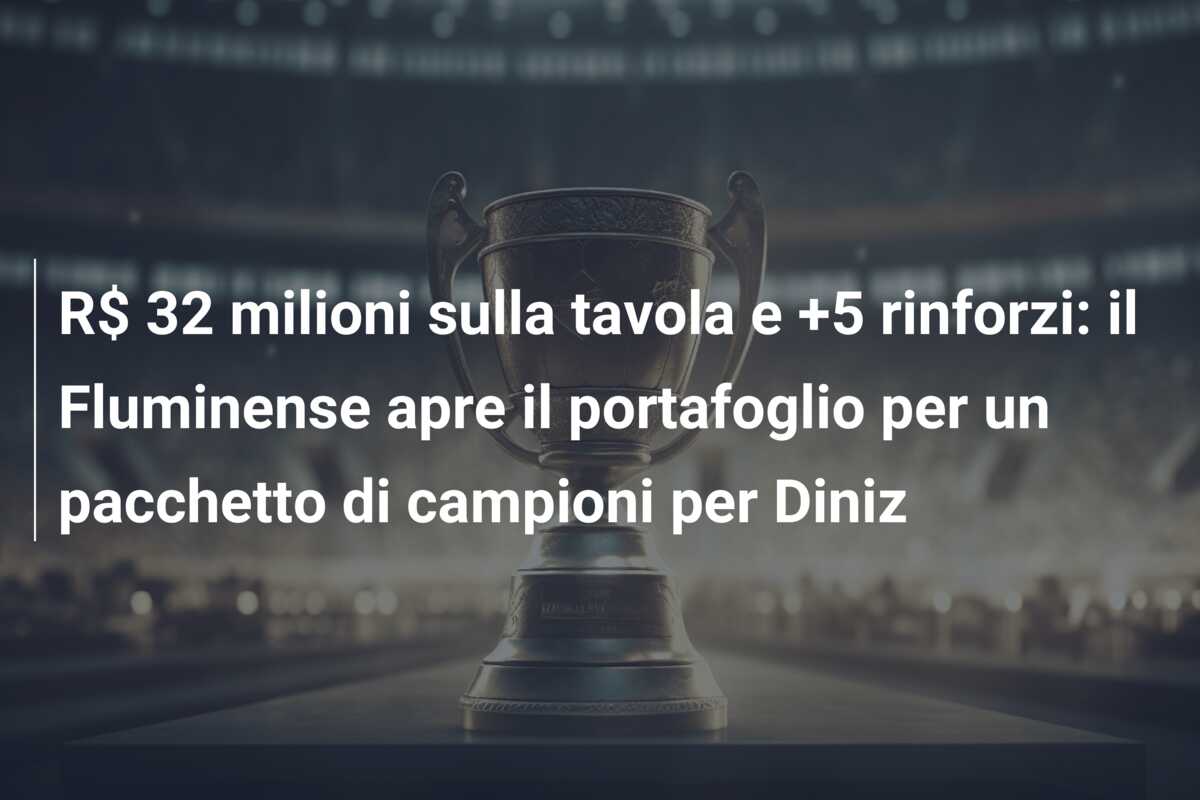 R$ 32 milioni sulla tavola e +5 rinforzi: il Fluminense apre il portafoglio per un pacchetto di campioni per Diniz