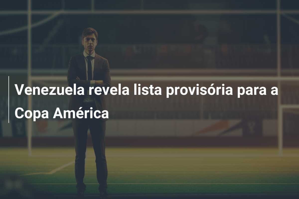 Venezuela revela lista provisória para a Copa América