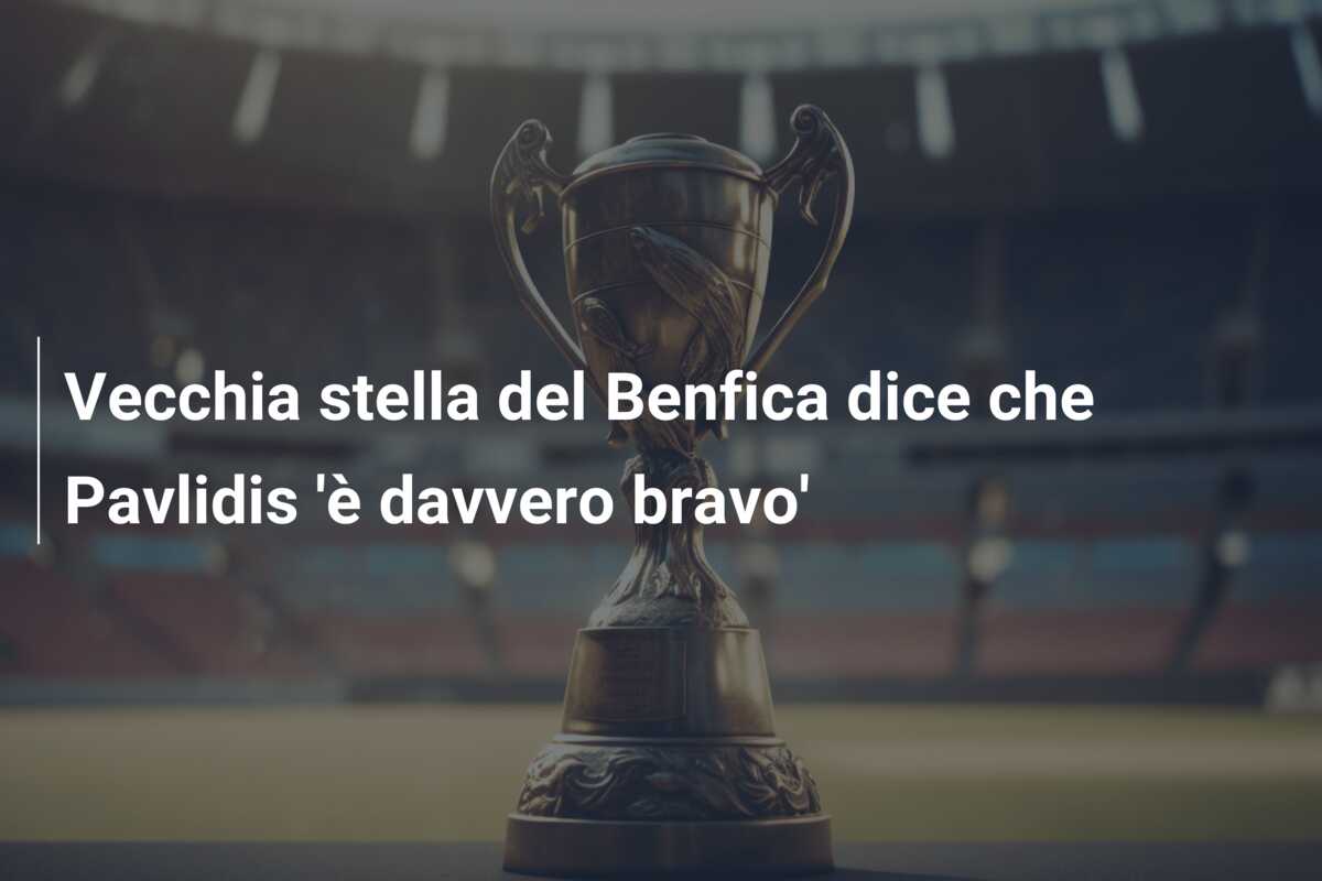 Vecchia stella del Benfica dice che Pavlidis ‘è davvero bravo’