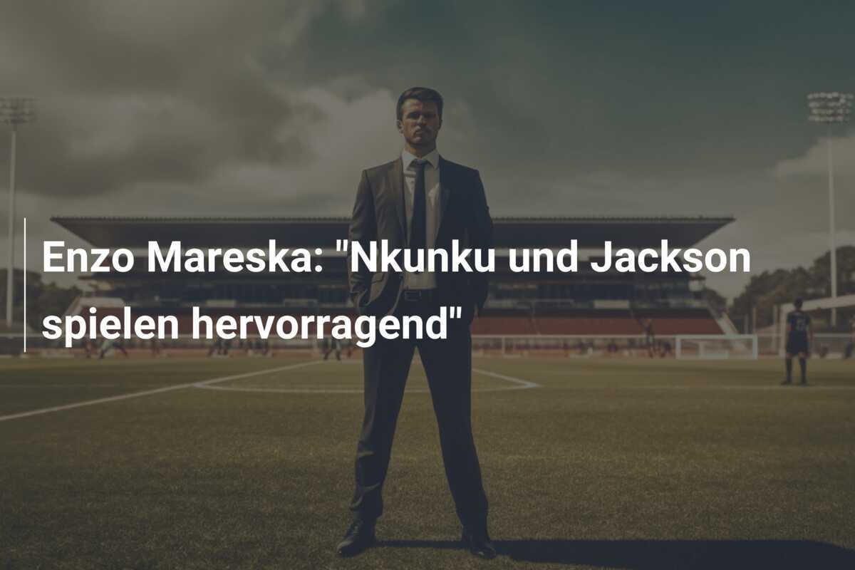 Enzo Mareska: "Nkunku und Jackson spielen hervorragend"