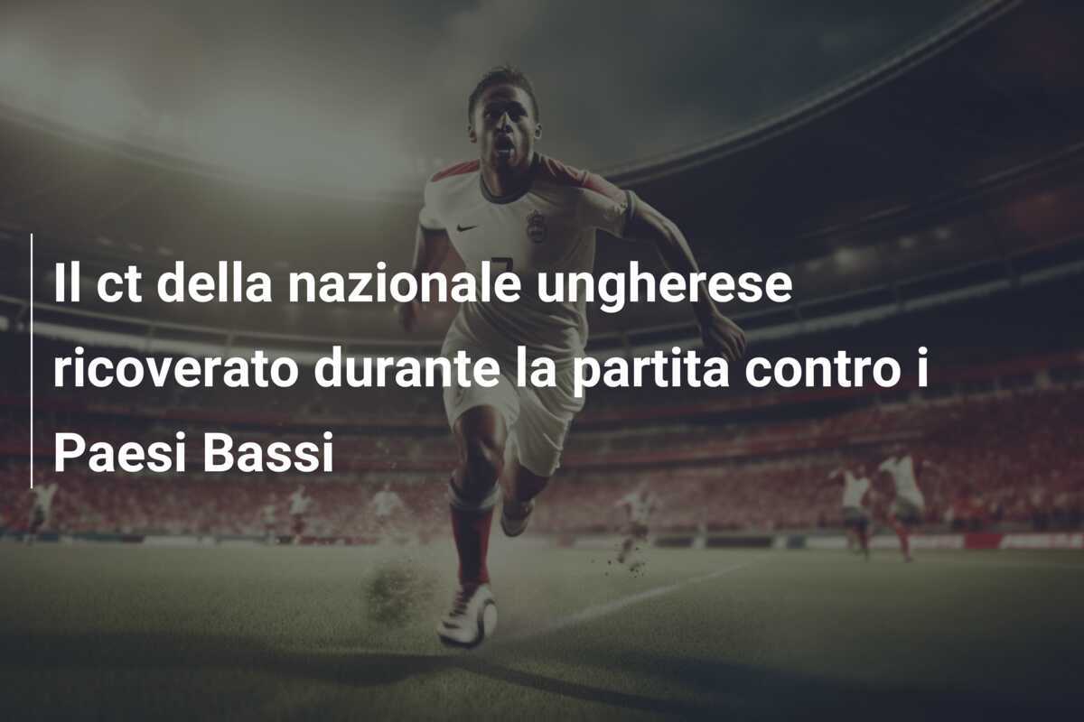 Il ct della nazionale ungherese ricoverato durante la partita contro i Paesi Bassi
