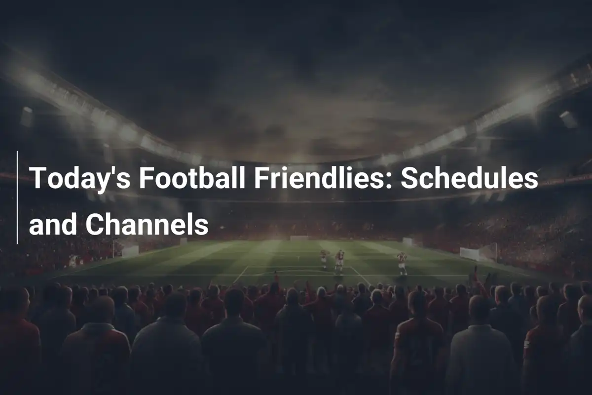 Les Matchs Amicaux De Football En Direct Aujourd hui Footboom1 les-matchs-amicaux-de-football-en-direct-aujourd-hui-footboom1