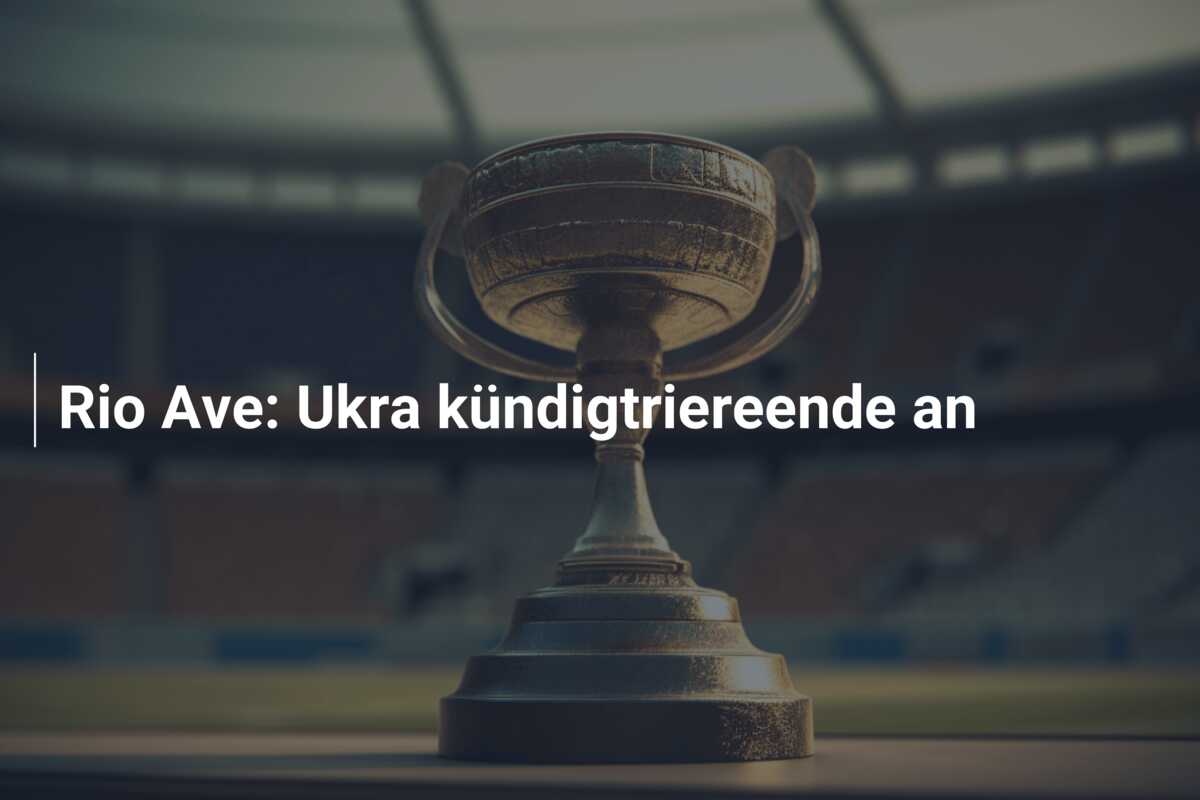 Rio Ave: Ukra kündigtriereende an
