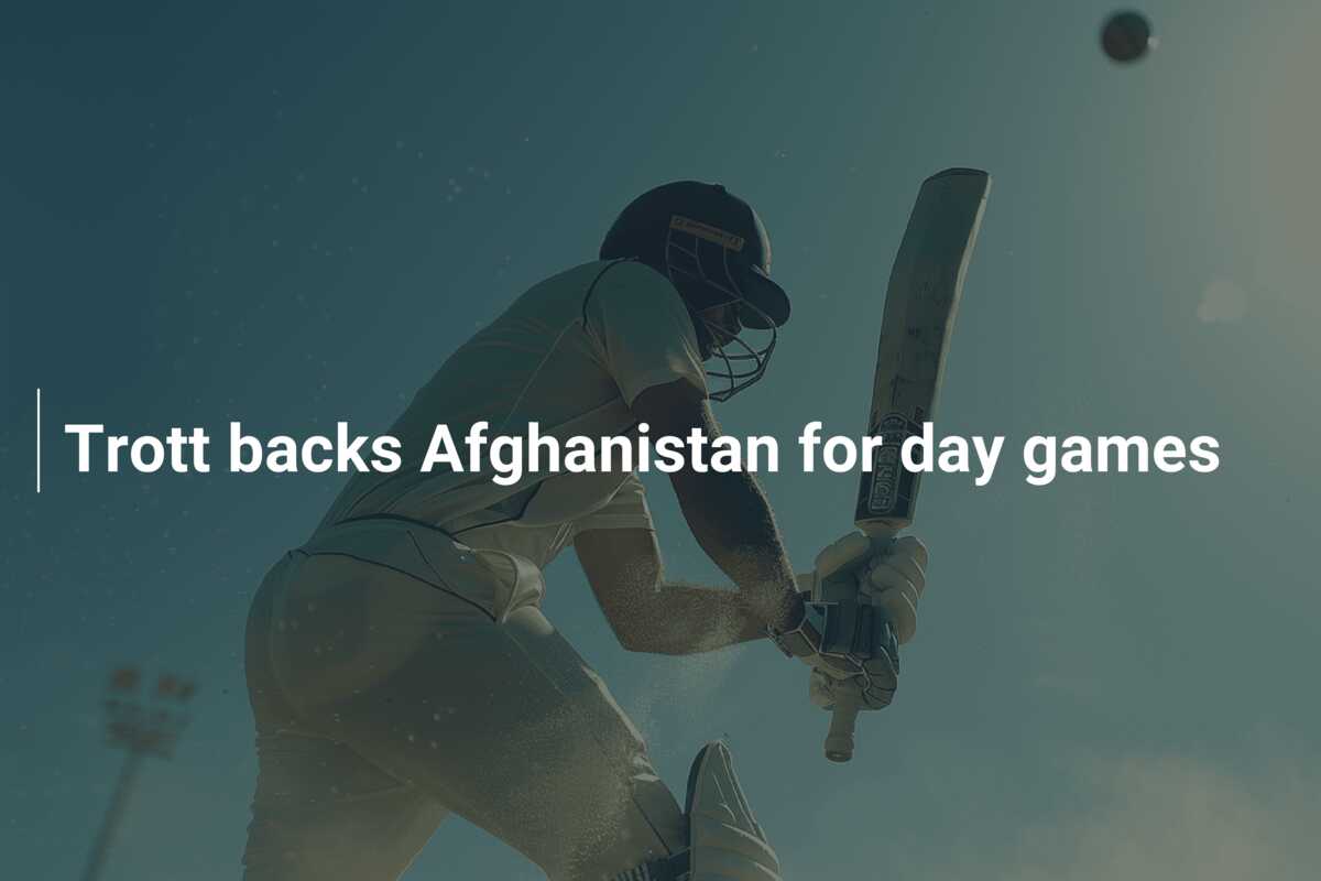 Trott backs Afghanistan for day games - azscore.com