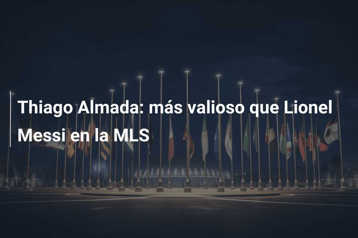 Thiago Almada: más valioso que Lionel Messi en la MLS