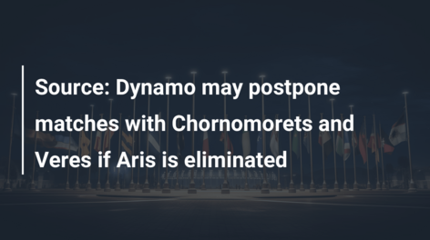 Source: Dynamo may postpone matches with Chornomorets and Veres if Aris is eliminated