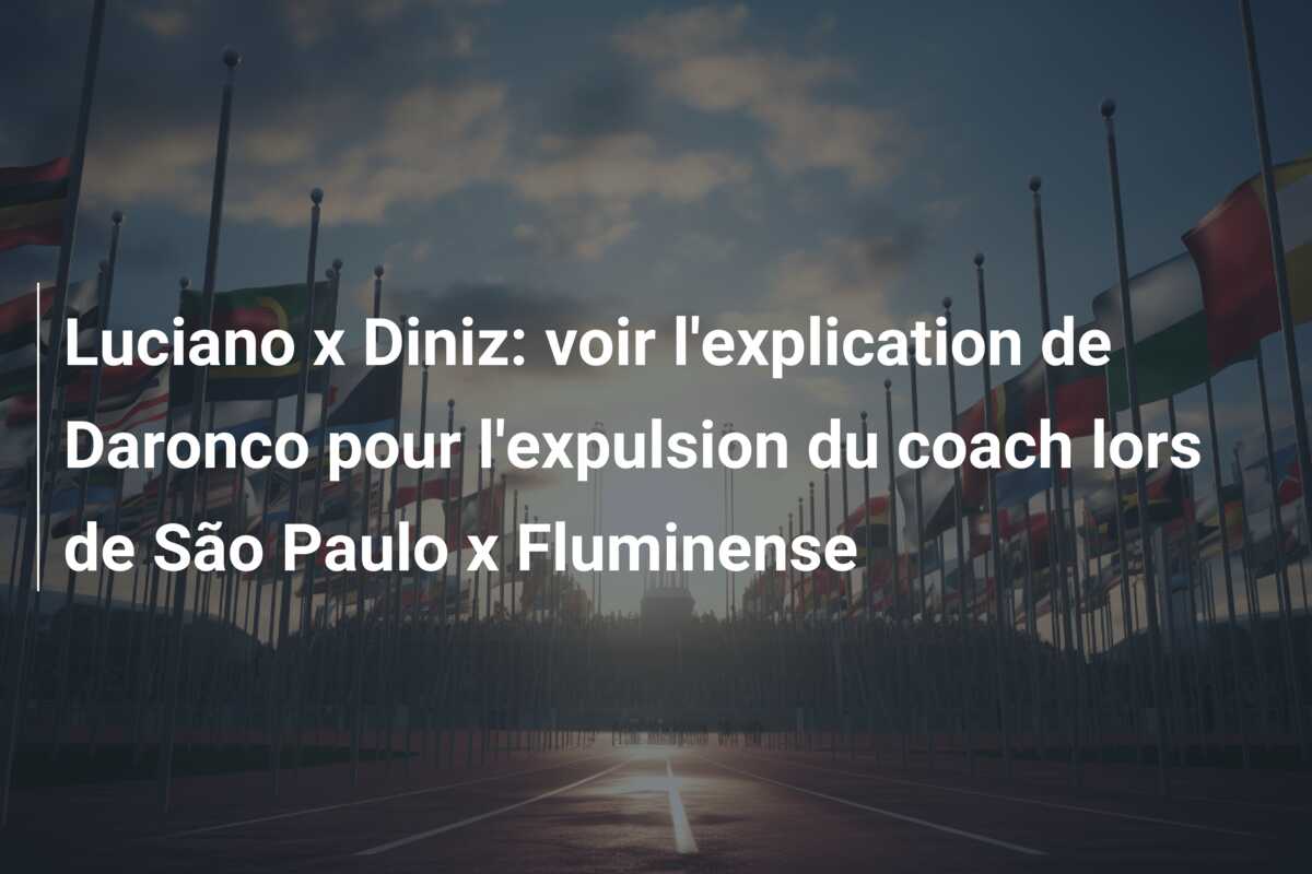 Luciano x Diniz: voir l’explication de Daronco pour l’expulsion du coach lors de São Paulo x Fluminense