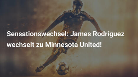 Sensationswechsel: James Rodríguez wechselt zu Minnesota United!