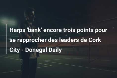 Harps ‘bank’ encore trois points pour se rapprocher des leaders de Cork City – Donegal Daily