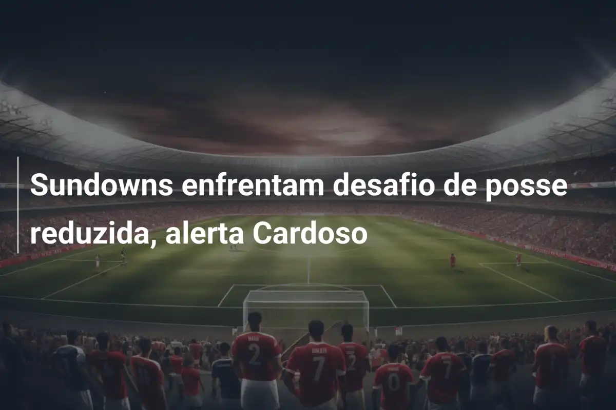 Sundowns enfrentam desafio de posse reduzida, alerta Cardoso