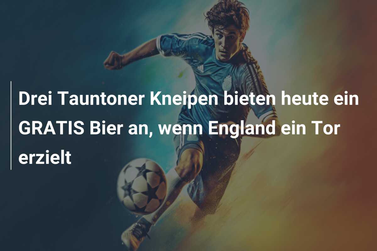 Drei Tauntoner Kneipen bieten heute ein GRATIS Bier an, wenn England ein Tor erzielt