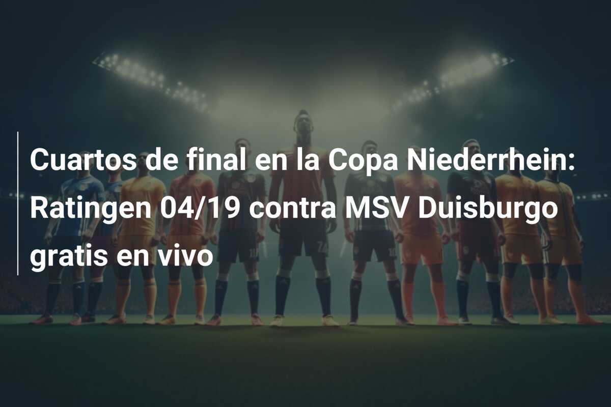 Cuartos de final en la Copa Niederrhein: Ratingen 04/19 contra MSV Duisburgo gratis en vivo