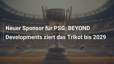 Neuer Sponsor für PSG: BEYOND Developments ziert das Trikot bis 2029