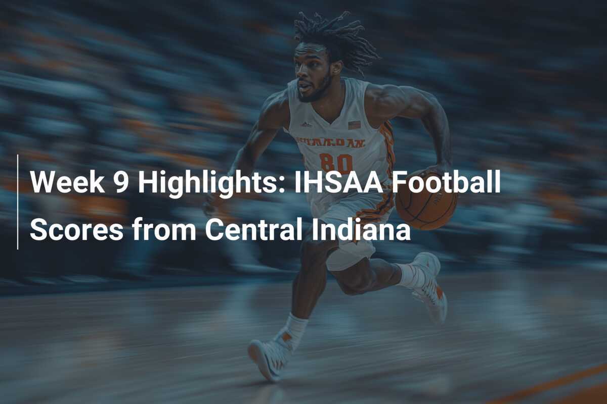 Week 9 Highlights IHSAA Football Scores from Central Indiana