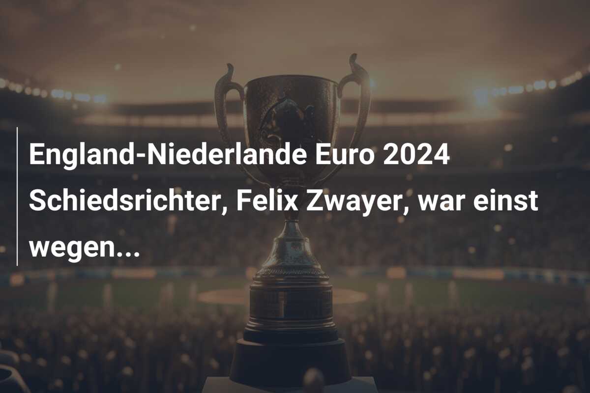 England-Niederlande Euro 2024 Schiedsrichter, Felix Zwayer, war einst wegen…