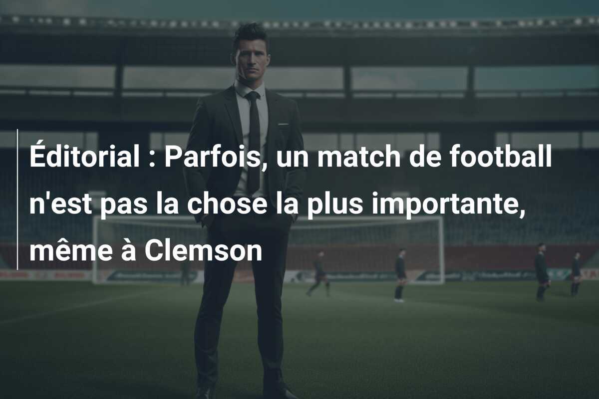 Éditorial : Parfois, un match de football n'est pas la chose la plus importante, même à Clemson