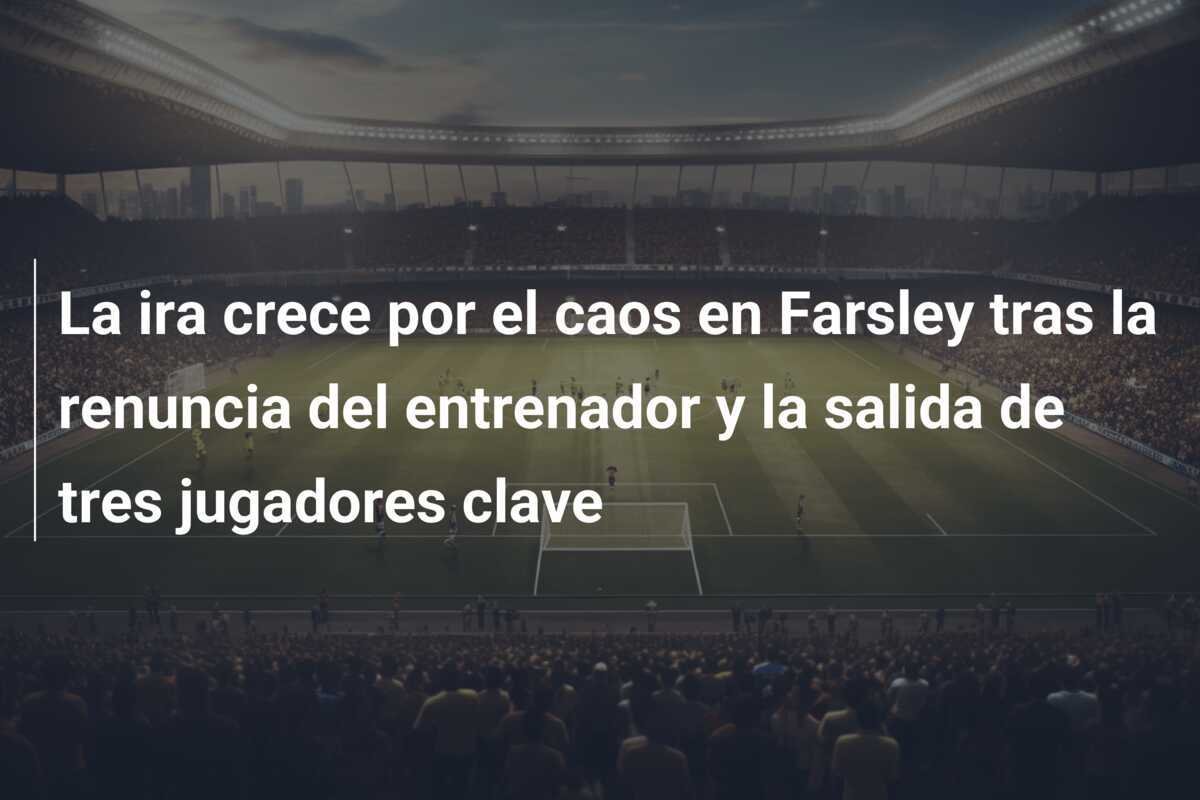 La ira crece por el caos en Farsley tras la renuncia del entrenador y la salida de tres jugadores clave