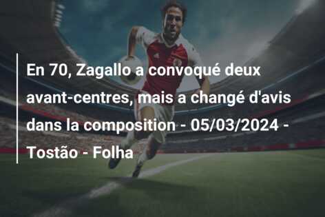 En 70, Zagallo a convoqué deux avant-centres, mais a changé d’avis dans la composition – 05/03/2024 – Tostão – Folha