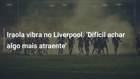 Iraola vibra no Liverpool: 'Difícil achar algo mais atraente'