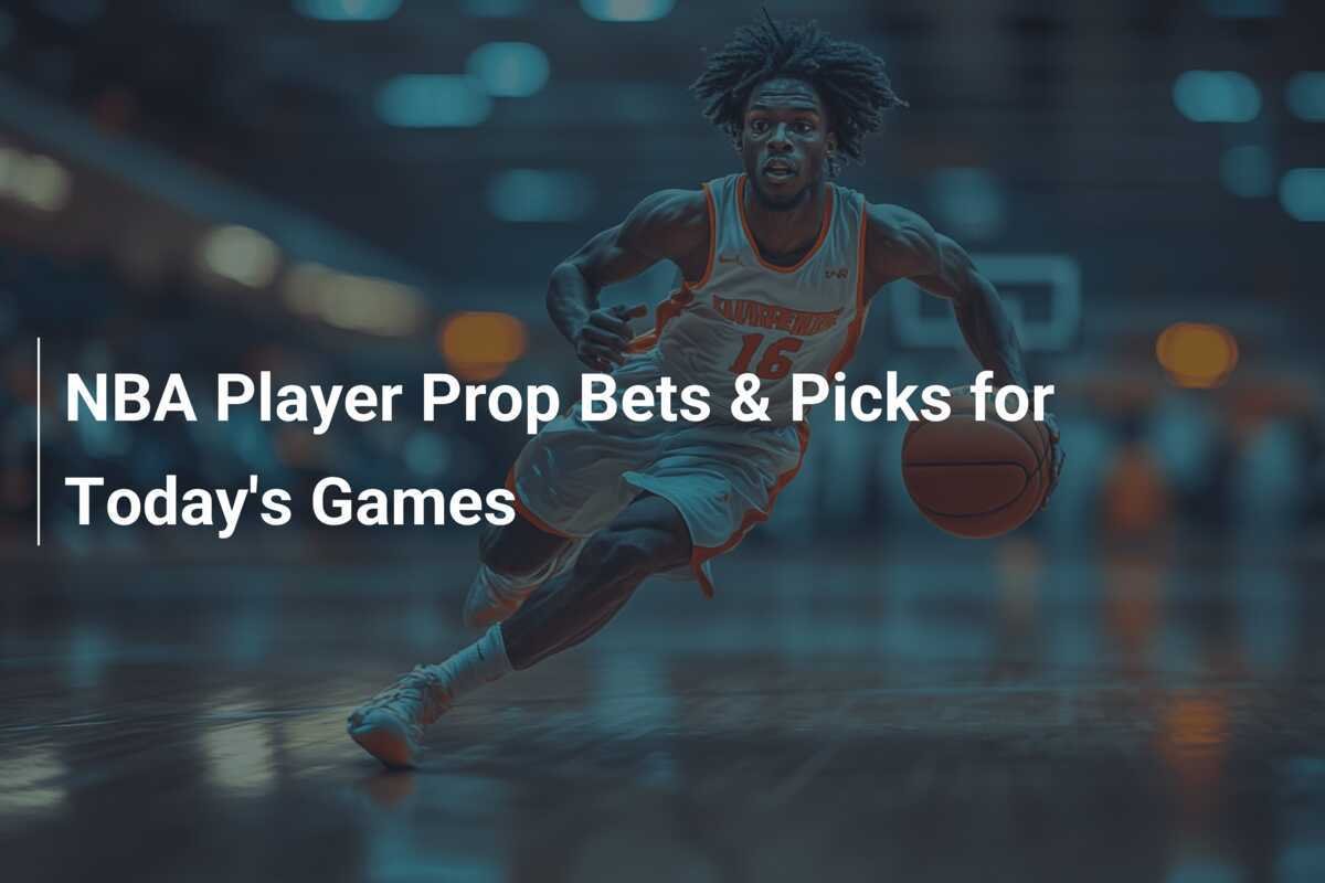 NBA Player Prop Bets Picks for Today s Games 777score