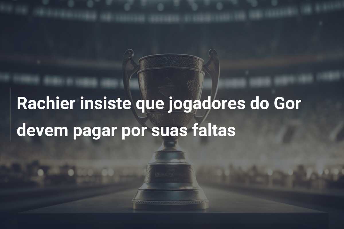 Rachier insiste que jogadores do Gor devem pagar por suas faltas