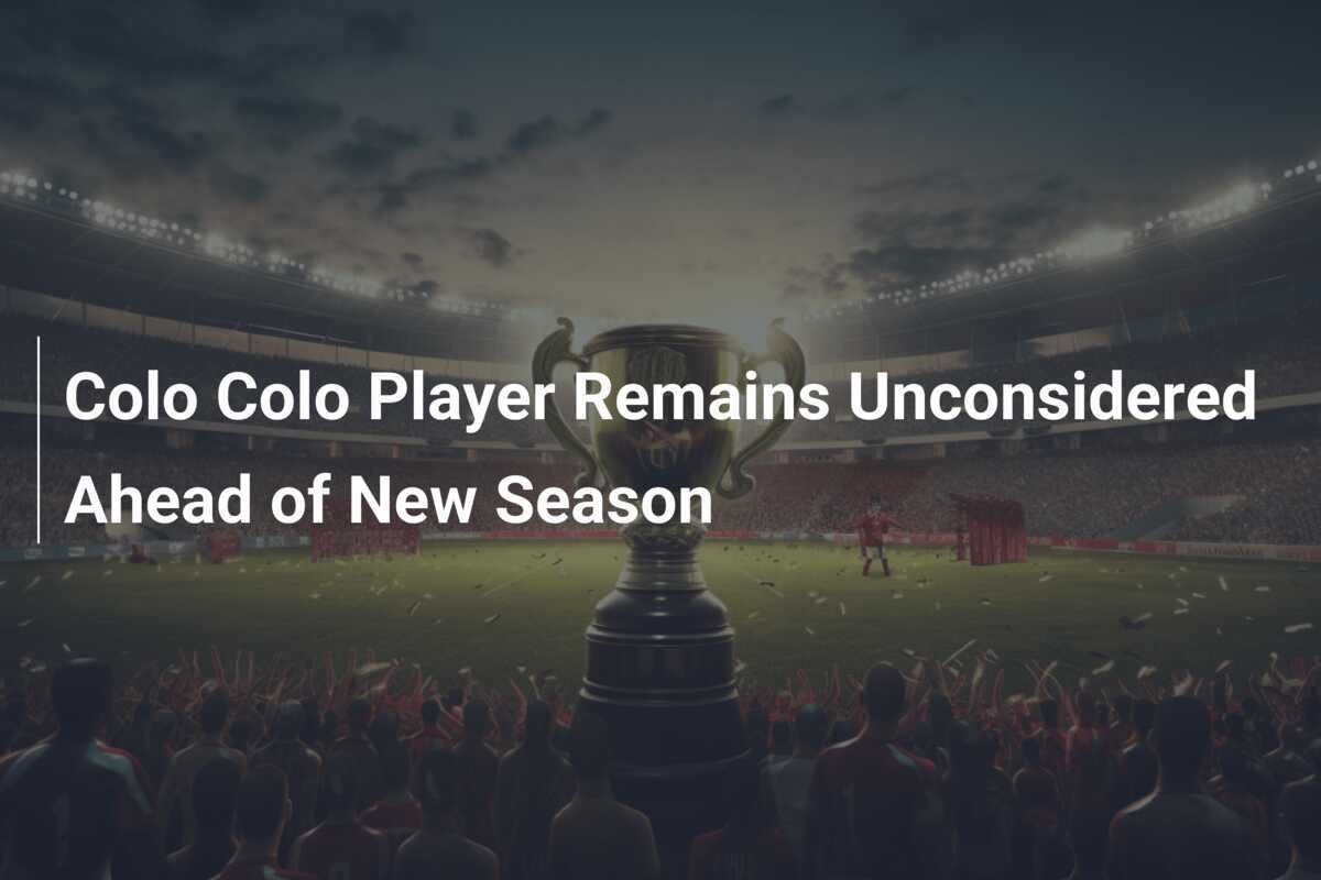นักเตะ Colo Colo ยังไม่ติดทีมในฤดูกาลใหม่