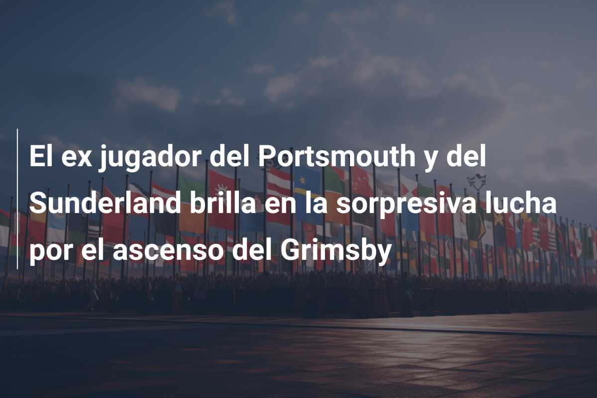 El ex jugador del Portsmouth y del Sunderland brilla en la sorpresiva lucha por el ascenso del Grimsby