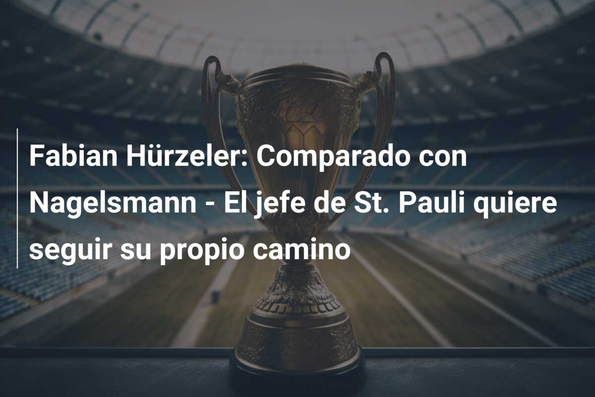 Fabian Hürzeler: Comparado con Nagelsmann – El jefe de St. Pauli quiere seguir su propio camino
