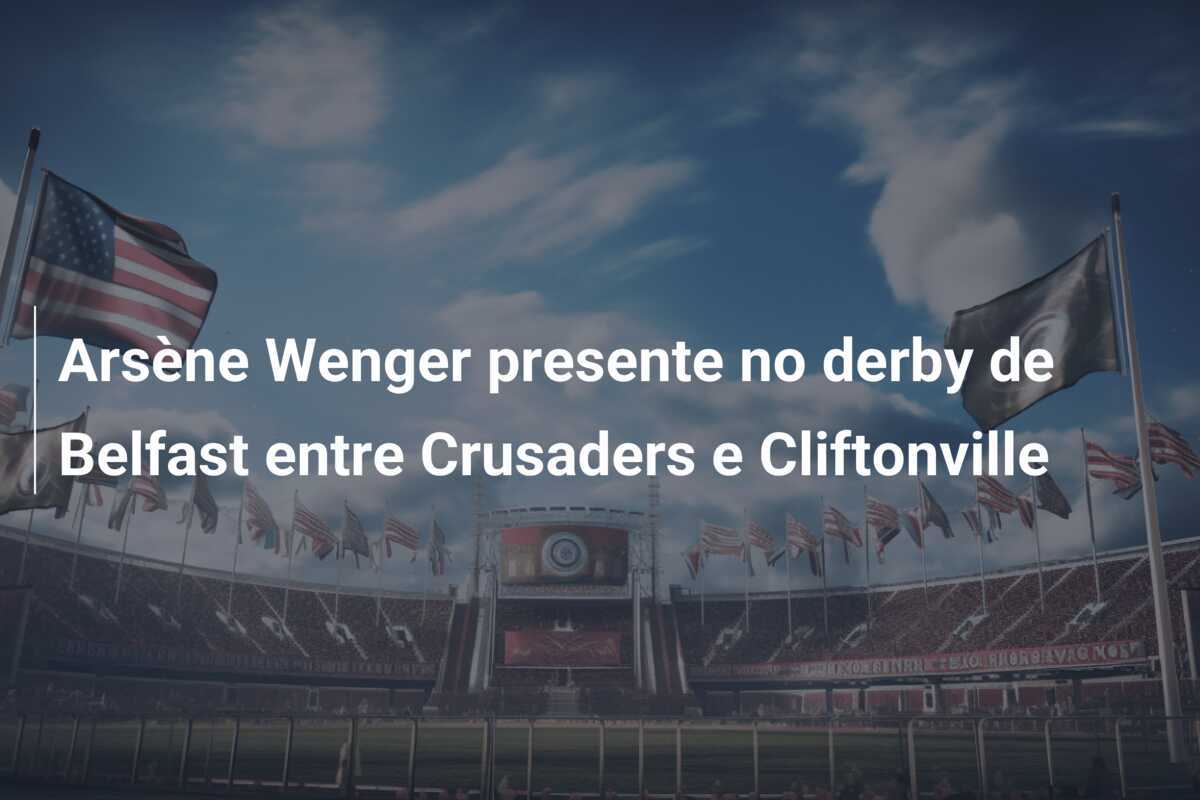 Arsène Wenger presente no derby de Belfast entre Crusaders e Cliftonville