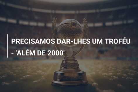 PRECISAMOS DAR-LHES UM TROFÉU – ‘ALÉM DE 2000’