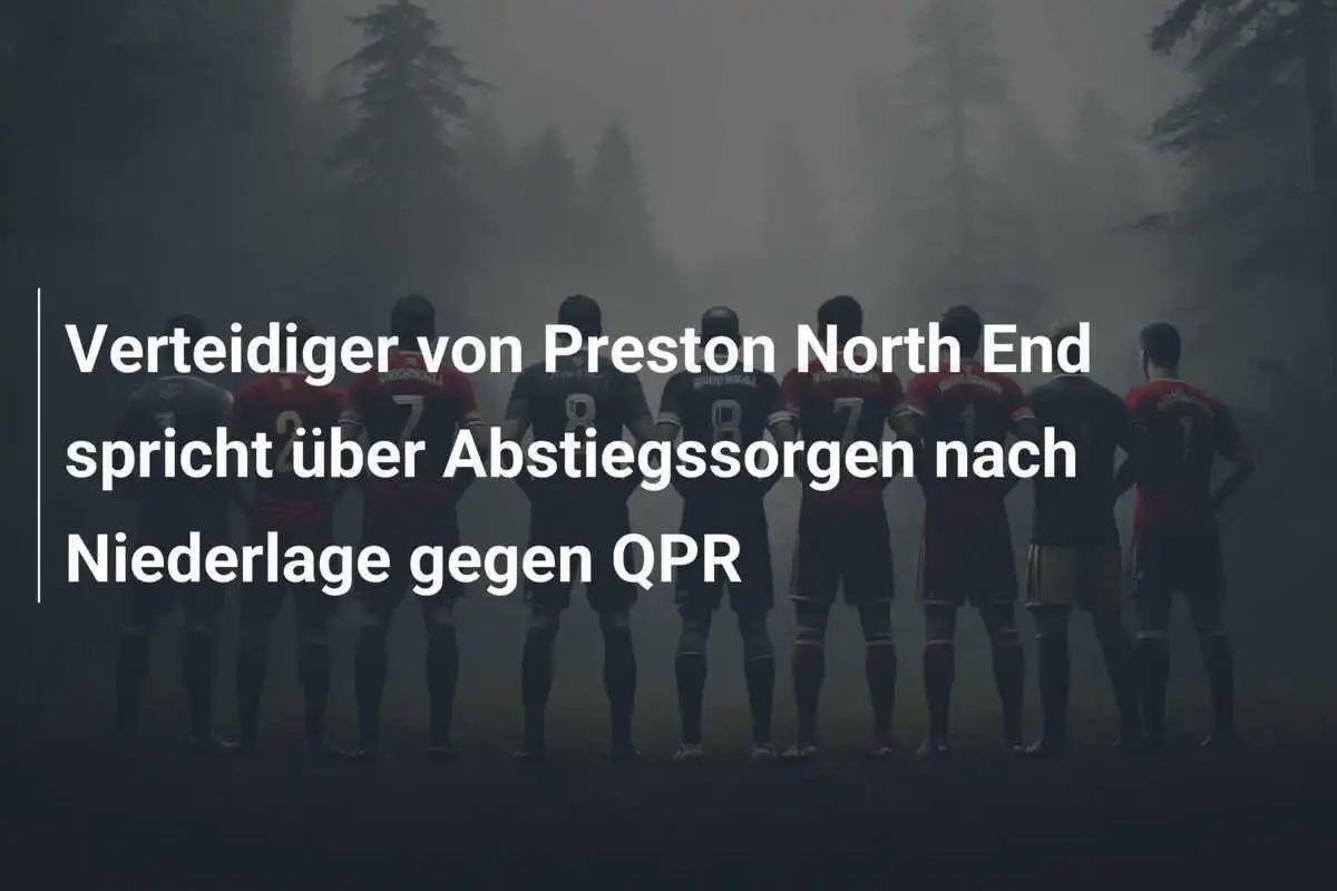 Verteidiger von Preston North End spricht über Abstiegssorgen nach Niederlage gegen QPR