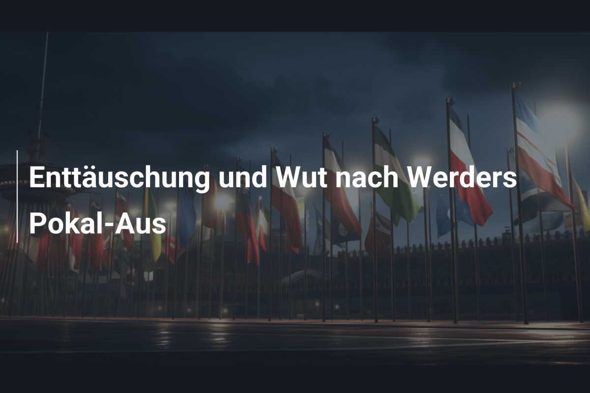 Enttäuschung und Wut nach Werders Pokal-Aus