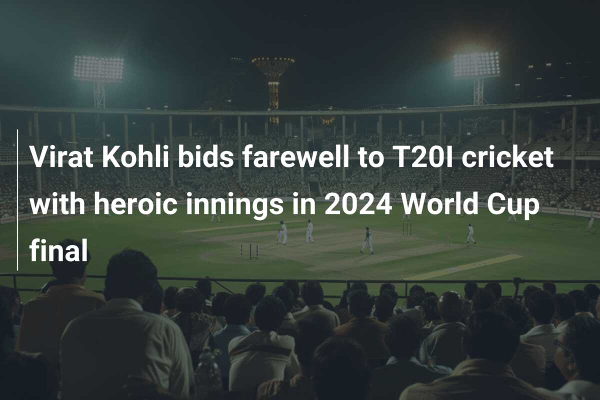 Virat Kohli bids farewell to T20I cricket with heroic innings in 2024