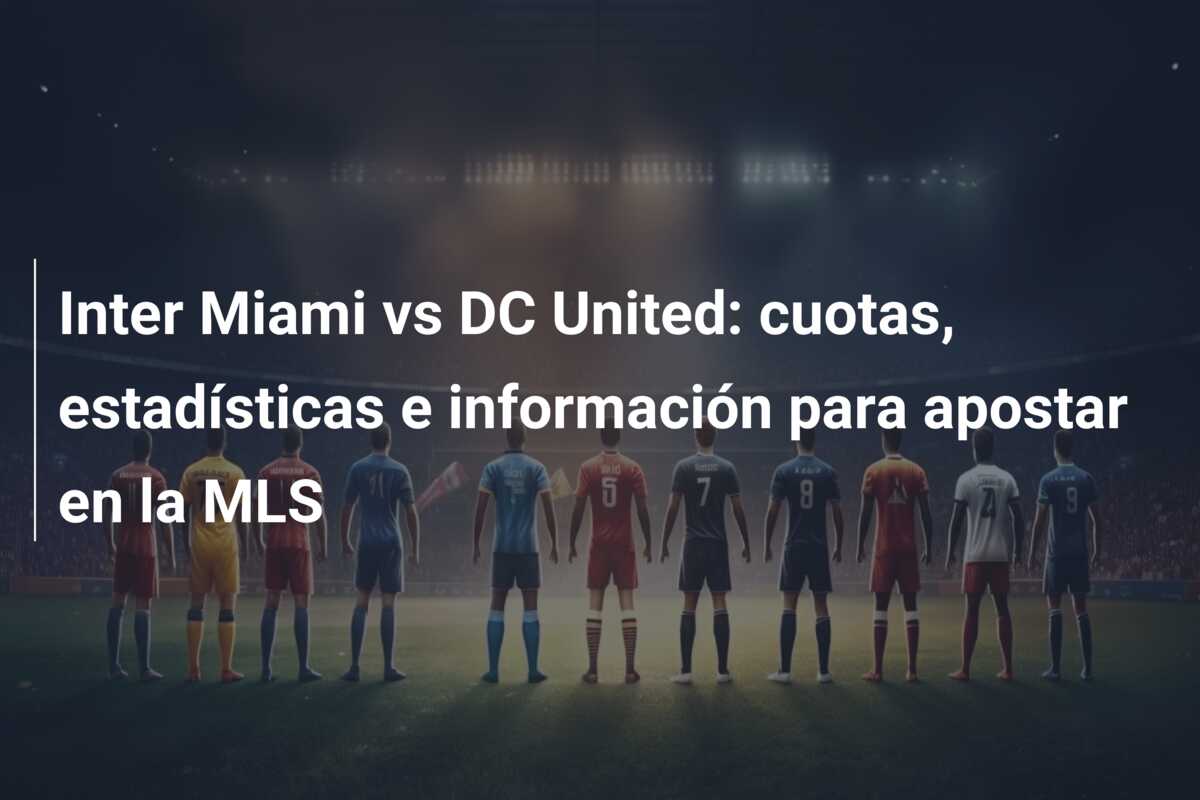 Inter Miami vs DC United: cuotas, estadísticas e información para apostar en la MLS