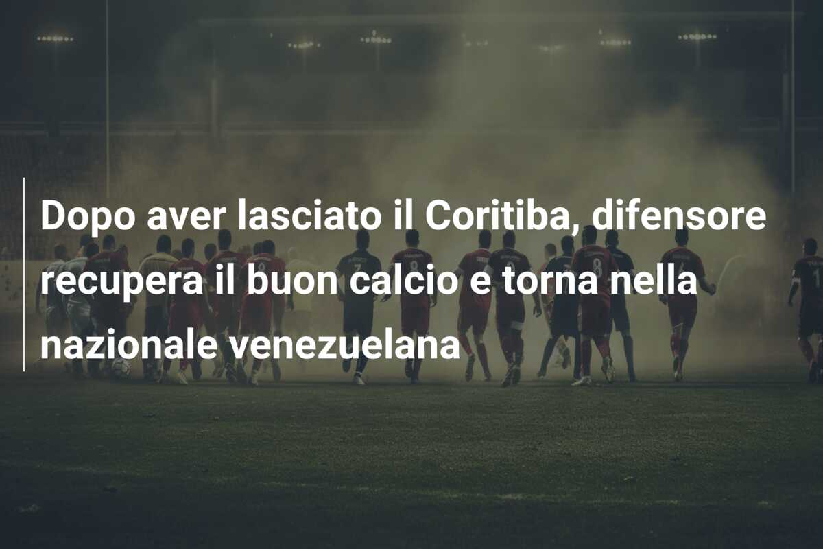 Dopo aver lasciato il Coritiba, difensore recupera il buon calcio e torna nella nazionale venezuelana