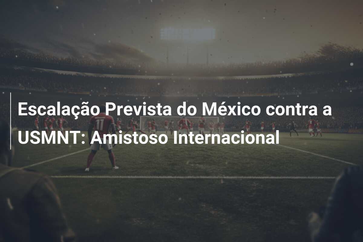 Escalação Prevista do México contra a USMNT: Amistoso Internacional