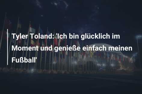 Tyler Toland: ‘Ich bin glücklich im Moment und genieße einfach meinen Fußball’