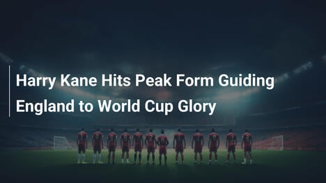 Harry Kane al Picco della Forma Guida l'Inghilterra alla Gloria Mondiale