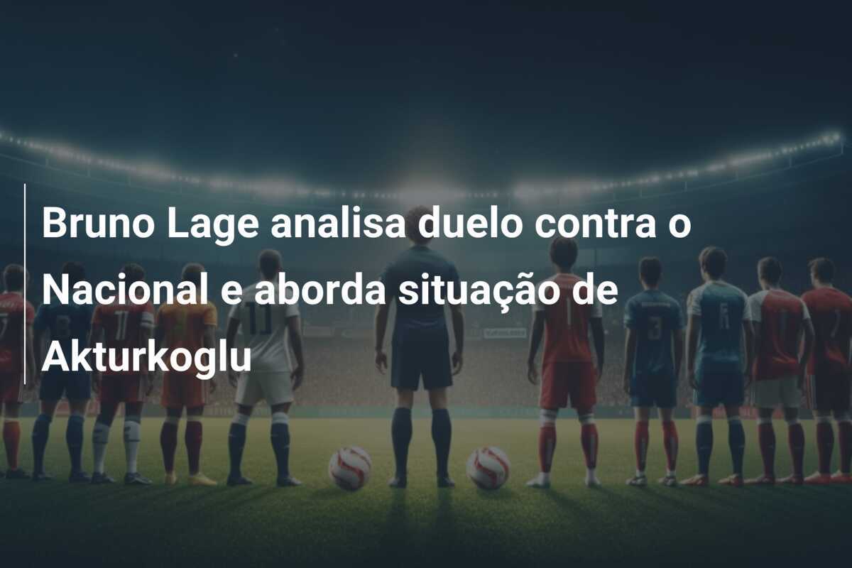 Bruno Lage analisa duelo contra o Nacional e aborda situação de Akturkoglu
