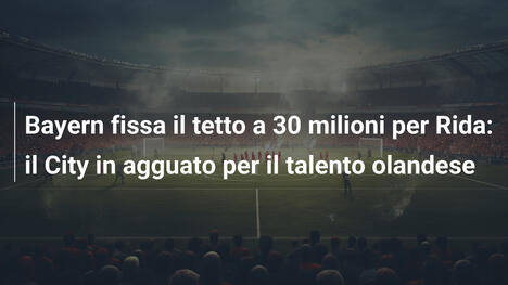 Bayern fissa il tetto a 30 milioni per Rida: il City in agguato per il talento olandese