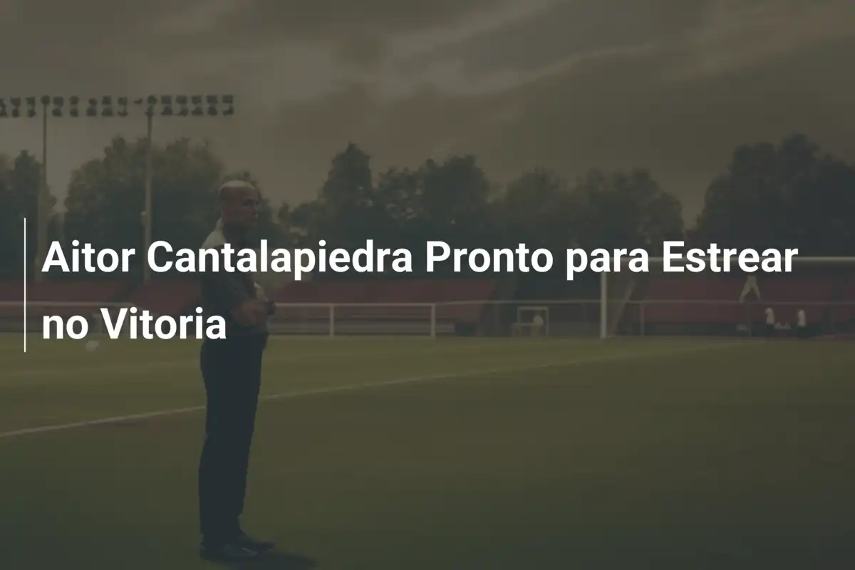 Aitor Cantalapiedra Pronto para Estrear no Vitoria