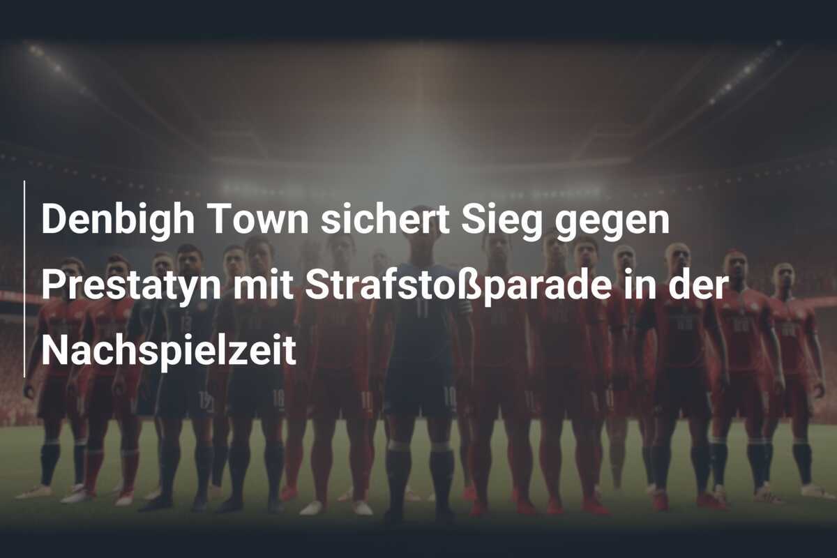 Denbigh Town sichert Sieg gegen Prestatyn mit Strafstoßparade in der Nachspielzeit