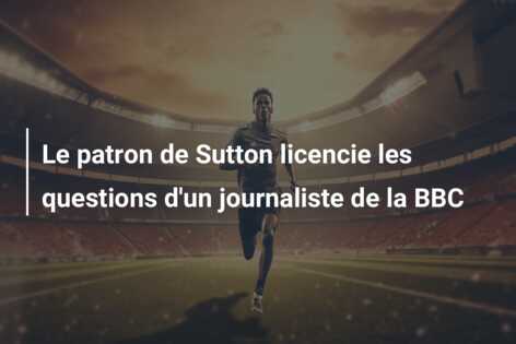 Le patron de Sutton licencie les questions d’un journaliste de la BBC