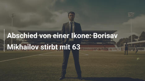 Abschied von einer Ikone: Borisav Mikhailov stirbt mit 63