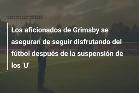 Los aficionados de Grimsby se aseguran de seguir disfrutando del fútbol después de la suspensión de los ‘U’